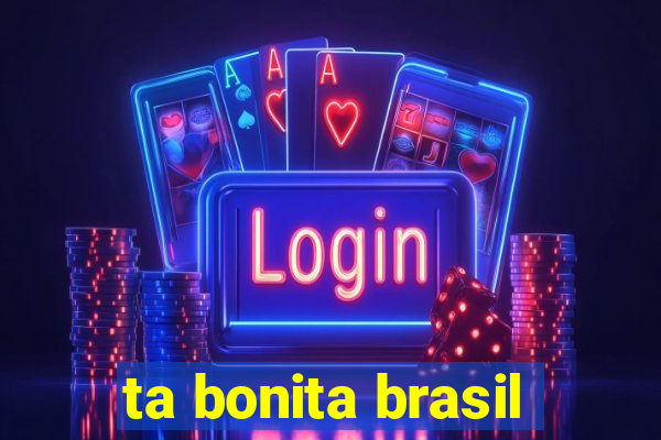 ta bonita brasil